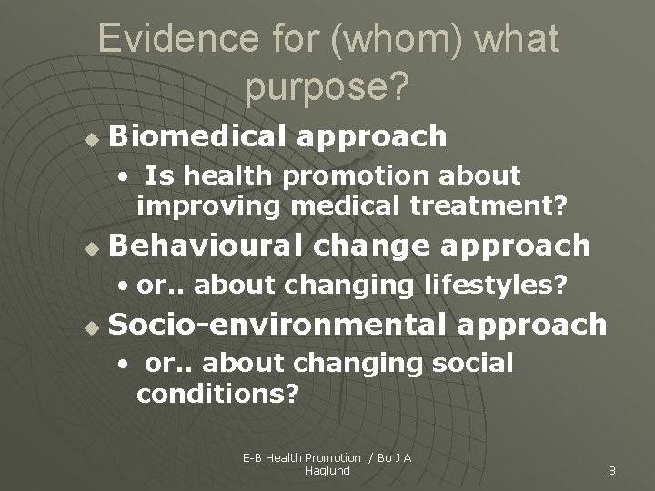 Evidence for (whom) what purpose? u Biomedical approach • Is health promotion about improving