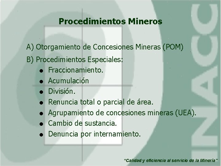 Procedimientos Mineros A) Otorgamiento de Concesiones Mineras (POM) B) Procedimientos Especiales: = Fraccionamiento. =