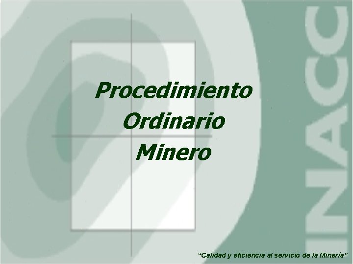 Procedimiento Ordinario Minero “Calidad y eficiencia al servicio de la Minería” 