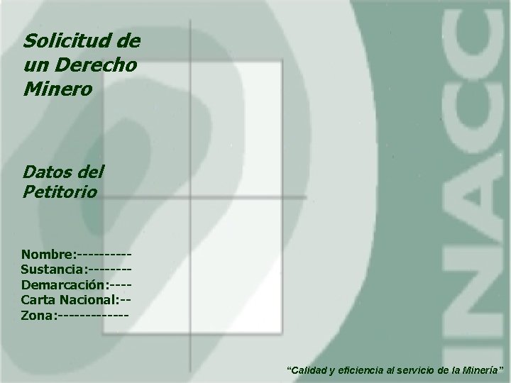 Solicitud de un Derecho Minero Datos del Petitorio Nombre: -----Sustancia: -------Demarcación: ---Carta Nacional: -Zona: