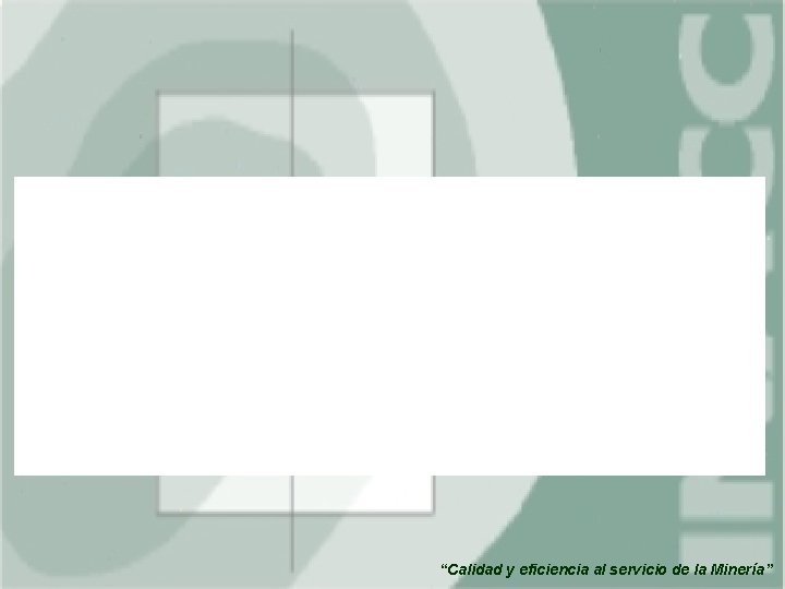 “Calidad y eficiencia al servicio de la Minería” 