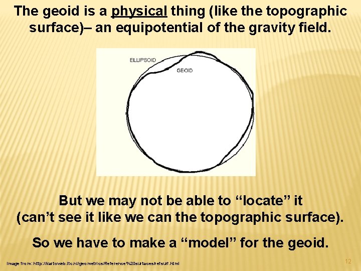 The geoid is a physical thing (like the topographic surface)– an equipotential of the