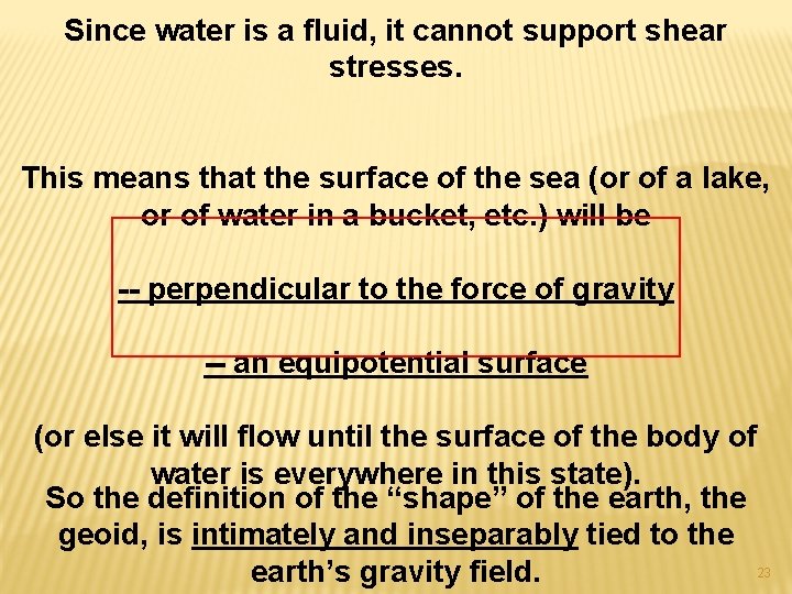 Since water is a fluid, it cannot support shear stresses. This means that the