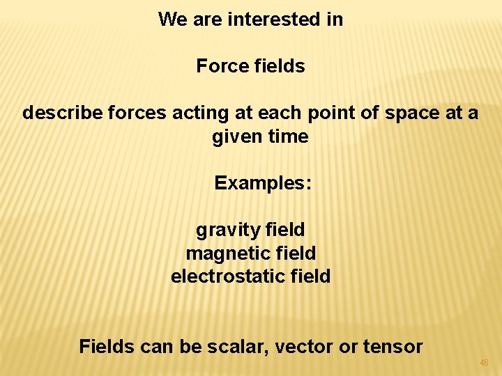 We are interested in Force fields describe forces acting at each point of space
