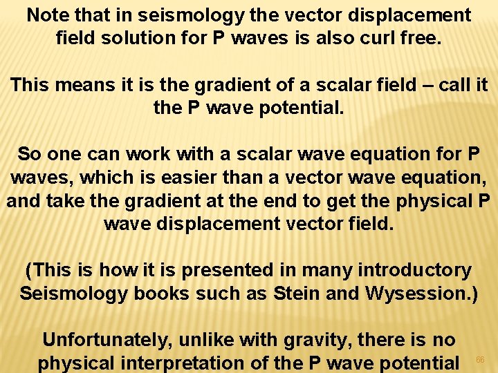 Note that in seismology the vector displacement field solution for P waves is also