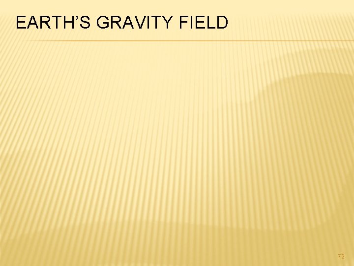 EARTH’S GRAVITY FIELD 72 