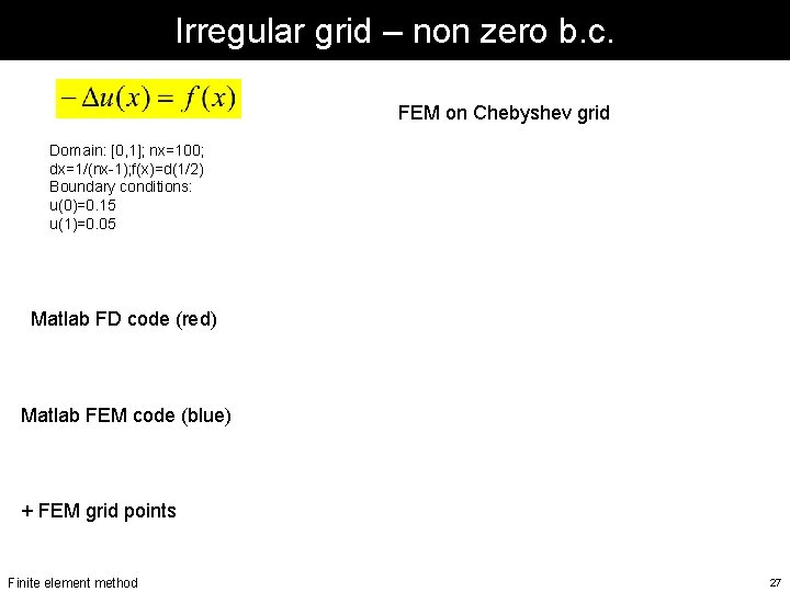 Irregular grid – non zero b. c. FEM on Chebyshev grid Domain: [0, 1];