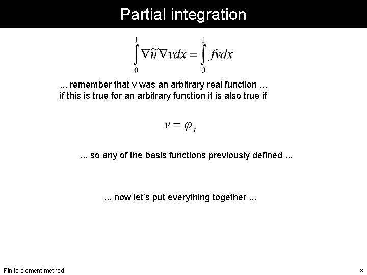 Partial integration . . . remember that v was an arbitrary real function. . Partial integration . . . remember that v was an arbitrary real function. .