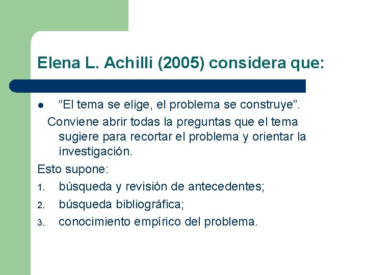 Elena L. Achilli (2005) considera que: “El tema se elige, el problema se construye”.