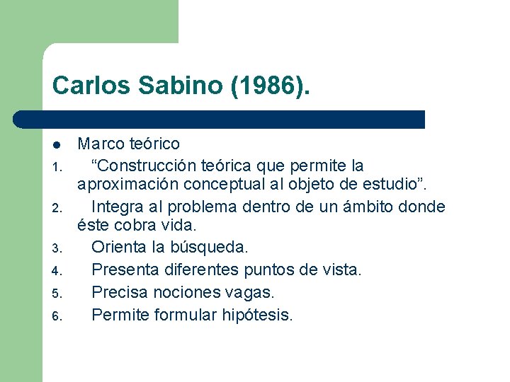 Carlos Sabino (1986). l 1. 2. 3. 4. 5. 6. Marco teórico “Construcción teórica