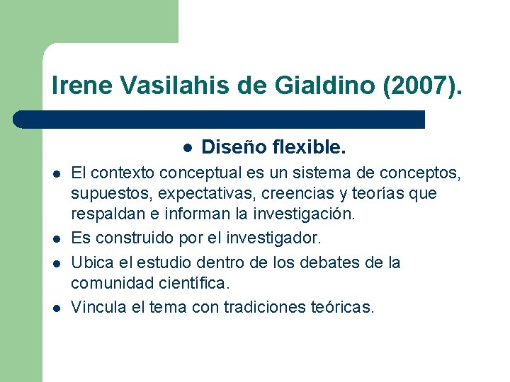 Irene Vasilahis de Gialdino (2007). l l l Diseño flexible. El contexto conceptual es