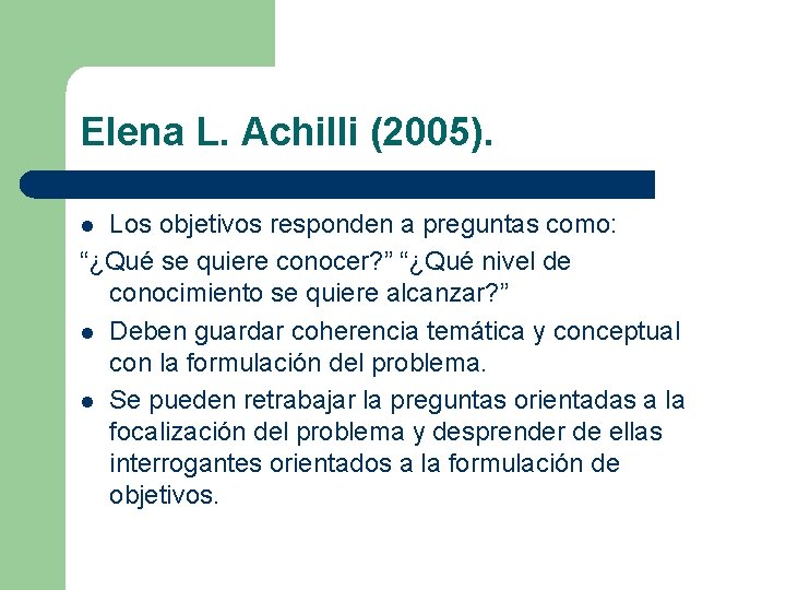 Elena L. Achilli (2005). Los objetivos responden a preguntas como: “¿Qué se quiere conocer?