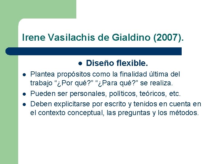 Irene Vasilachis de Gialdino (2007). l l Diseño flexible. Plantea propósitos como la finalidad