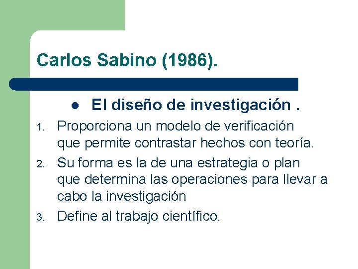Carlos Sabino (1986). l 1. 2. 3. El diseño de investigación. Proporciona un modelo