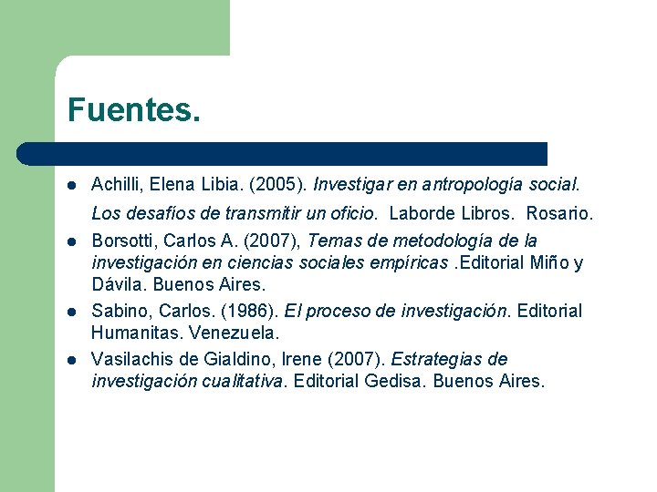 Fuentes. l Achilli, Elena Libia. (2005). Investigar en antropología social. Los desafíos de transmitir