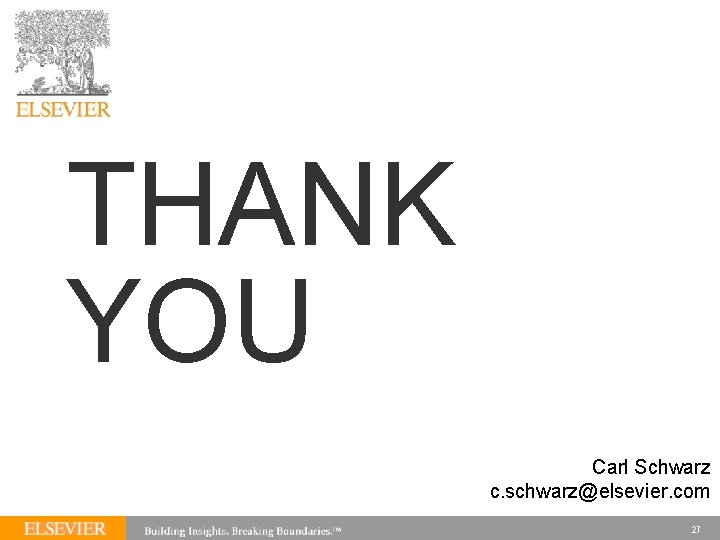 THANK YOU Carl Schwarz c. schwarz@elsevier. com 27 