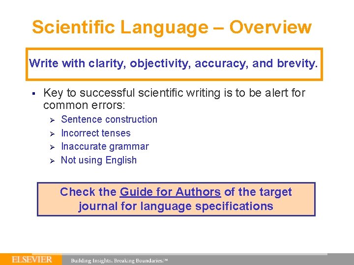 Scientific Language – Overview Write with clarity, objectivity, accuracy, and brevity. § Key to