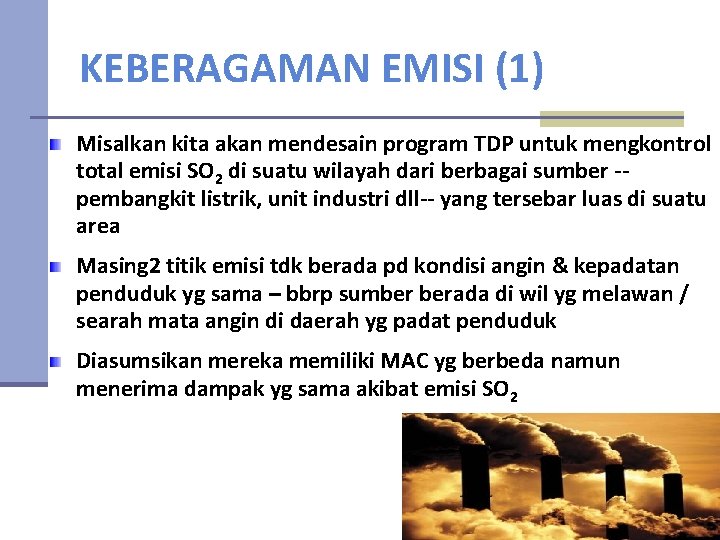 KEBERAGAMAN EMISI (1) Misalkan kita akan mendesain program TDP untuk mengkontrol total emisi SO
