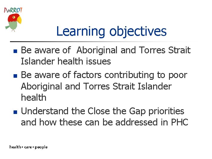 Learning objectives n n n Be aware of Aboriginal and Torres Strait Islander health