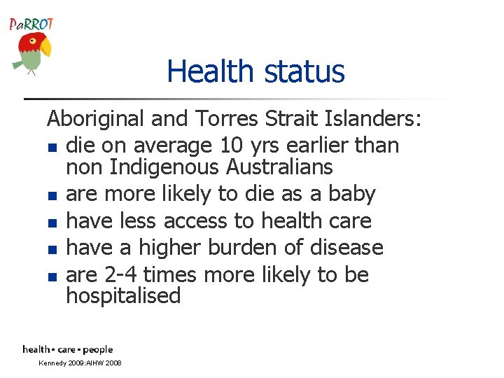 Health status Aboriginal and Torres Strait Islanders: n die on average 10 yrs earlier