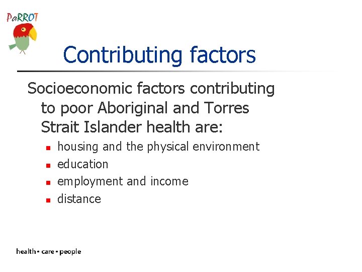 Contributing factors Socioeconomic factors contributing to poor Aboriginal and Torres Strait Islander health are: