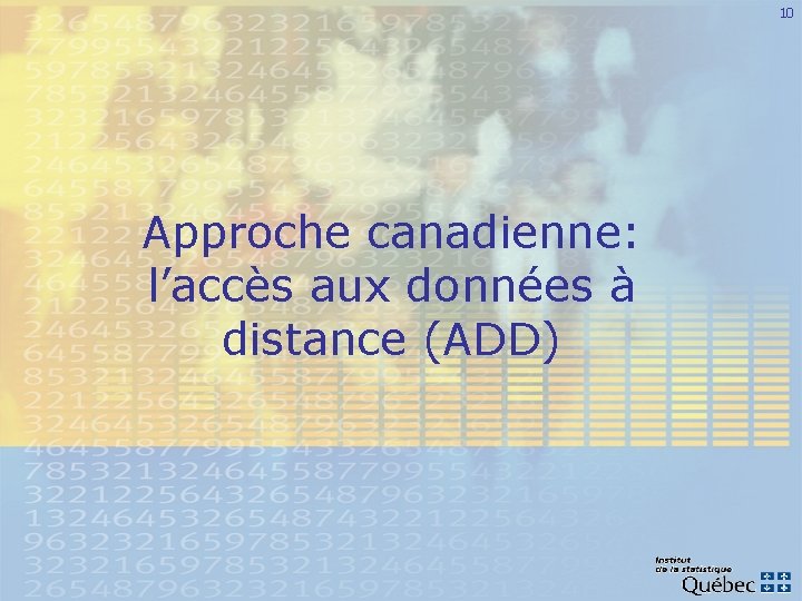 10 Approche canadienne: l’accès aux données à distance (ADD) 