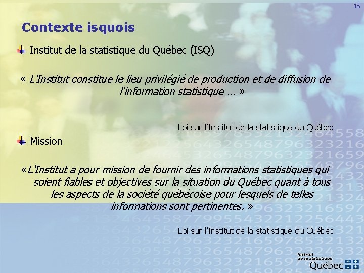 15 Contexte isquois Institut de la statistique du Québec (ISQ) « L'Institut constitue le