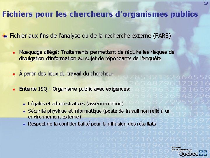 19 Fichiers pour les chercheurs d’organismes publics Fichier aux fins de l’analyse ou de