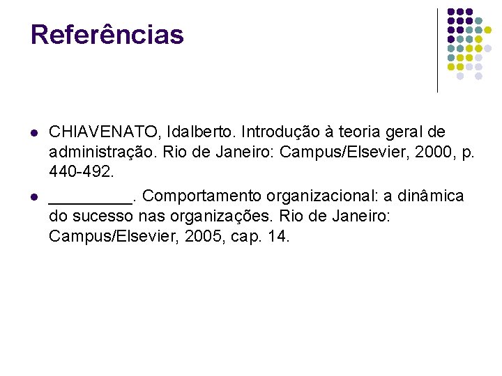 Referências l l CHIAVENATO, Idalberto. Introdução à teoria geral de administração. Rio de Janeiro: