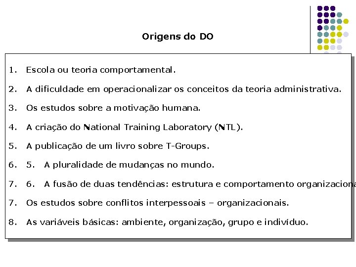 Origens do DO 1. Escola ou teoria comportamental. 2. A dificuldade em operacionalizar os