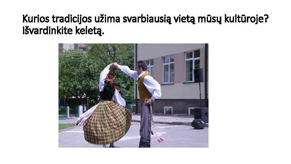 Kurios tradicijos užima svarbiausią vietą mūsų kultūroje? Išvardinkite keletą. 