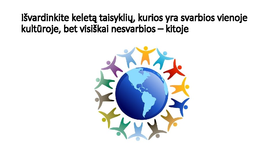 Išvardinkite keletą taisyklių, kurios yra svarbios vienoje kultūroje, bet visiškai nesvarbios – kitoje 