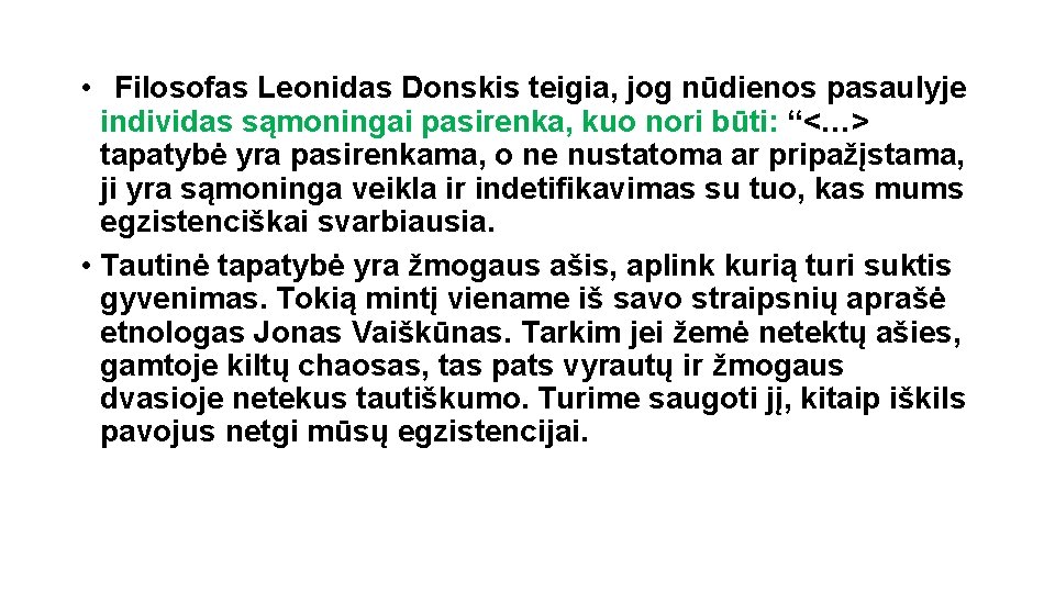  • Filosofas Leonidas Donskis teigia, jog nūdienos pasaulyje individas sąmoningai pasirenka, kuo nori