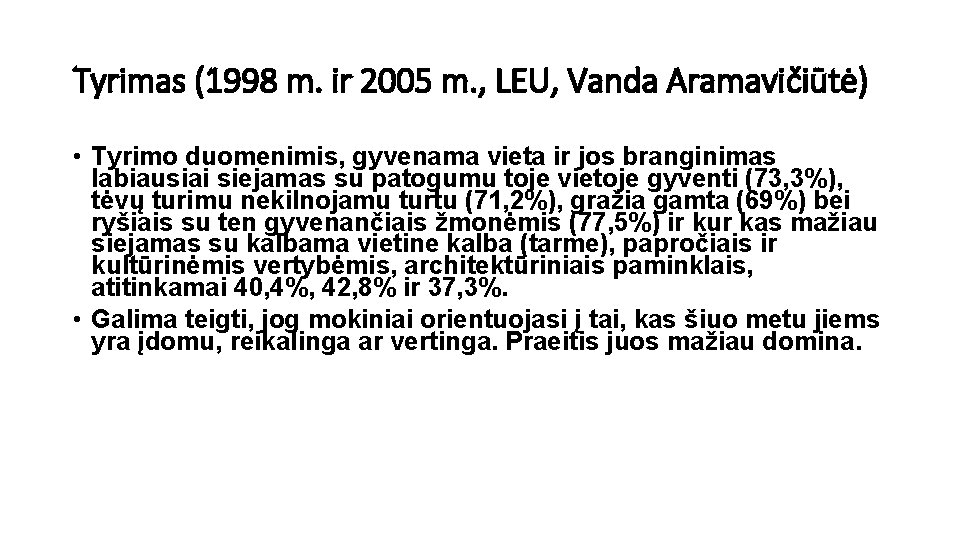Tyrimas (1998 m. ir 2005 m. , LEU, Vanda Aramavičiūtė) • Tyrimo duomenimis, gyvenama