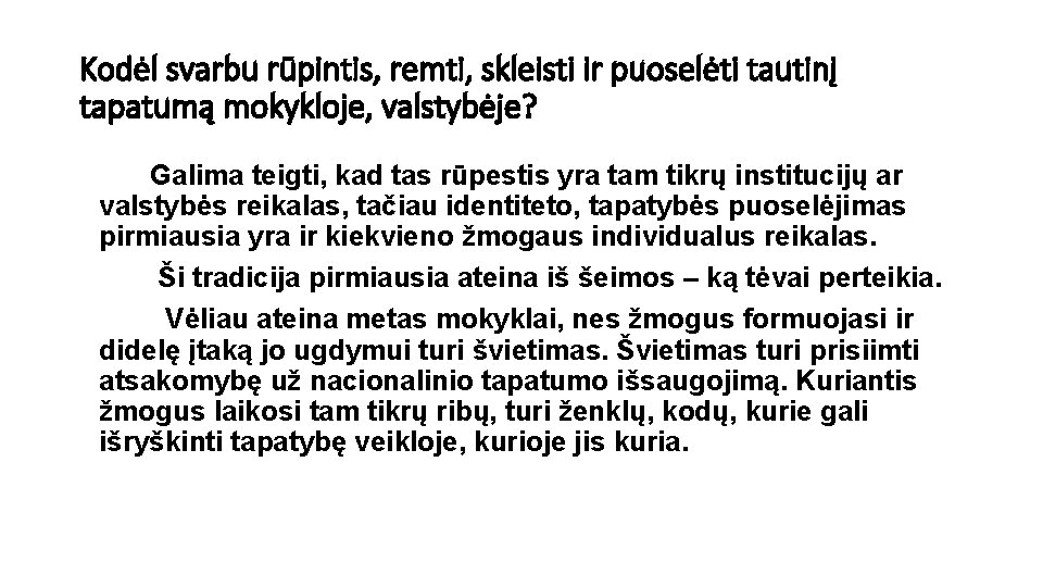 Kodėl svarbu rūpintis, remti, skleisti ir puoselėti tautinį tapatumą mokykloje, valstybėje? Galima teigti, kad