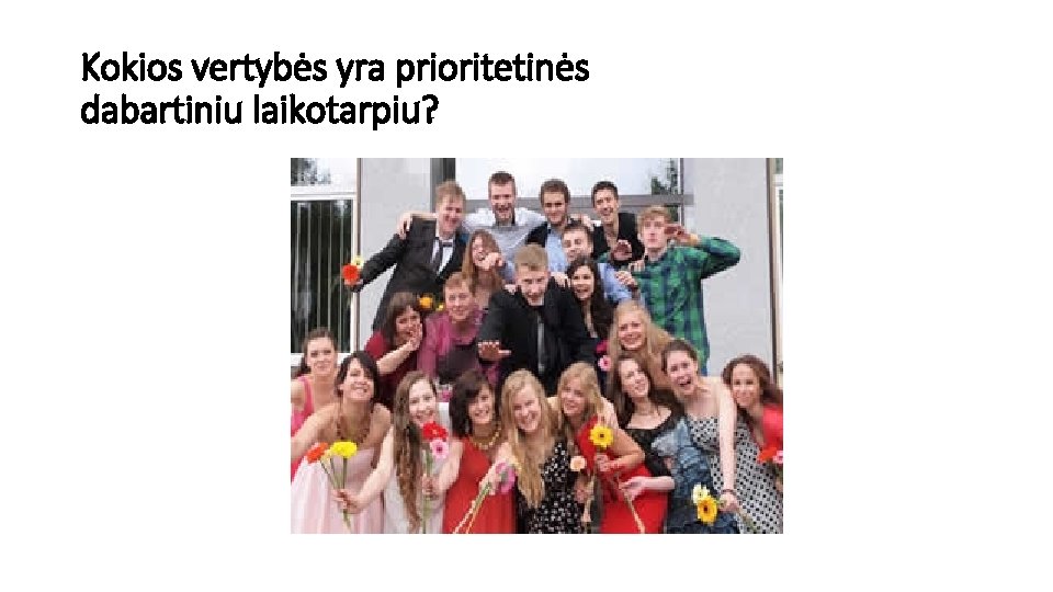 Kokios vertybės yra prioritetinės dabartiniu laikotarpiu? 