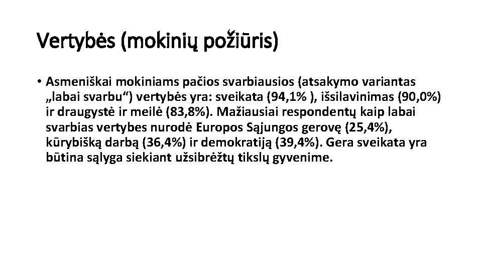 Vertybės (mokinių požiūris) • Asmeniškai mokiniams pačios svarbiausios (atsakymo variantas „labai svarbu“) vertybės yra: