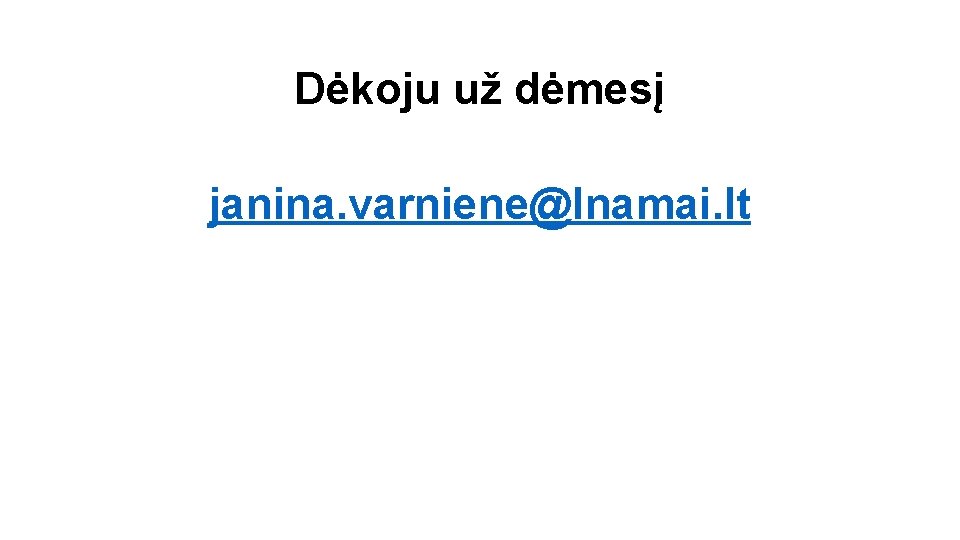 Dėkoju už dėmesį janina. varniene@lnamai. lt 