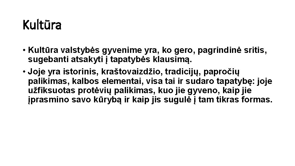 Kultūra • Kultūra valstybės gyvenime yra, ko gero, pagrindinė sritis, sugebanti atsakyti į tapatybės