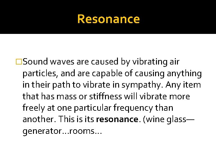 Resonance �Sound waves are caused by vibrating air particles, and are capable of causing