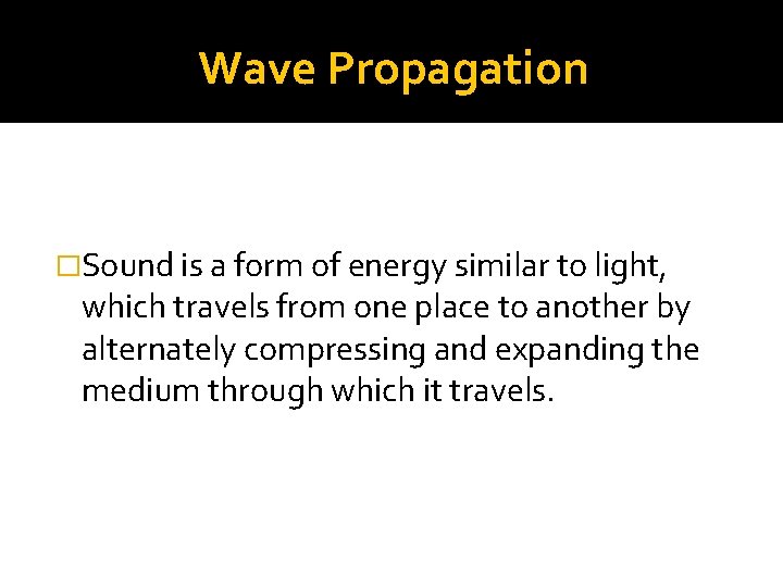 Wave Propagation �Sound is a form of energy similar to light, which travels from