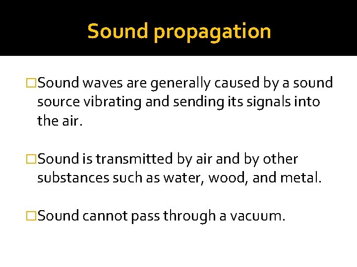 Sound propagation �Sound waves are generally caused by a sound source vibrating and sending