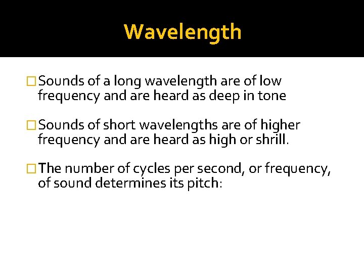 Wavelength �Sounds of a long wavelength are of low frequency and are heard as
