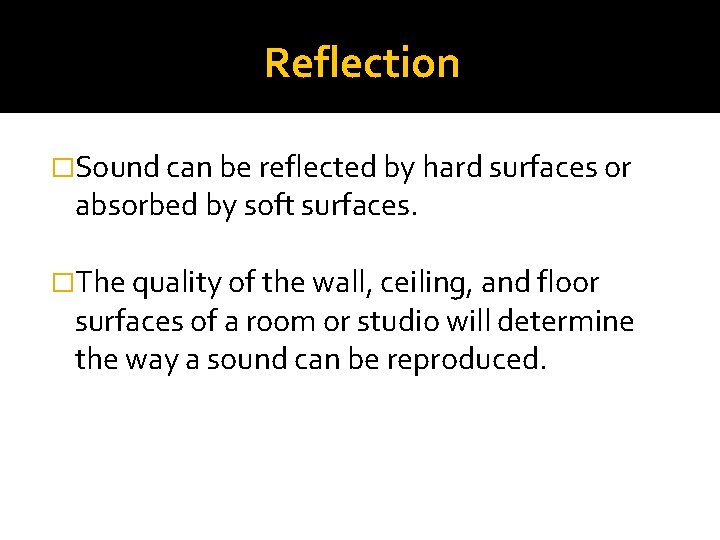 Reflection �Sound can be reflected by hard surfaces or absorbed by soft surfaces. �The