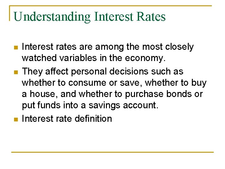 Understanding Interest Rates n n n Interest rates are among the most closely watched