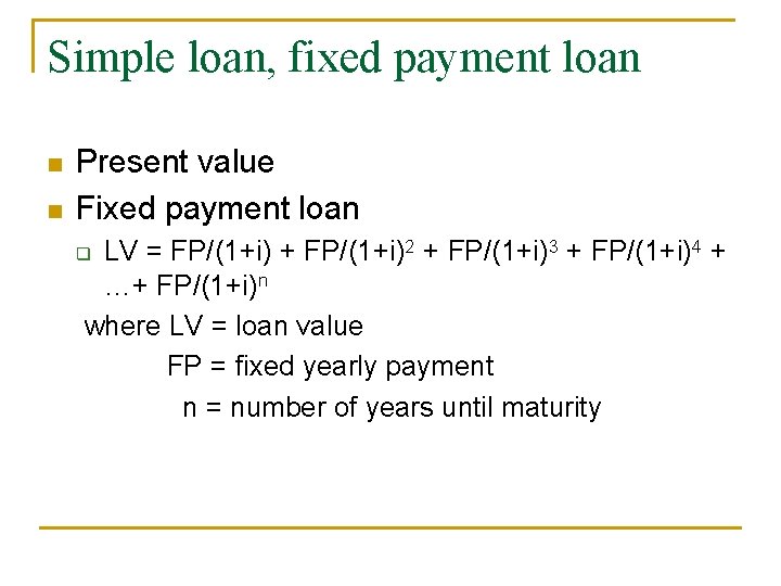 Simple loan, fixed payment loan n n Present value Fixed payment loan LV =