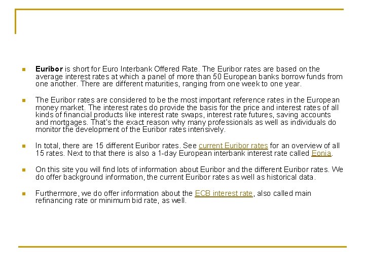 n Euribor is short for Euro Interbank Offered Rate. The Euribor rates are based