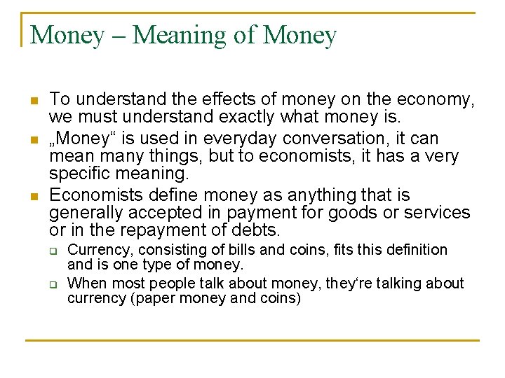 Money – Meaning of Money n n n To understand the effects of money