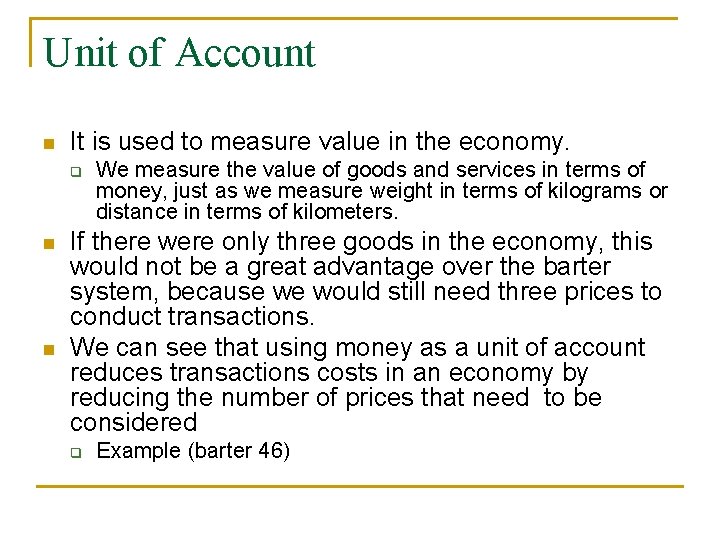 Unit of Account n It is used to measure value in the economy. q