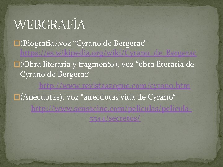 WEBGRAFÍA �(Biografía), voz “Cyrano de Bergerac” https: //es. wikipedia. org/wiki/Cyrano_de_Bergerac �(Obra literaria y fragmento),